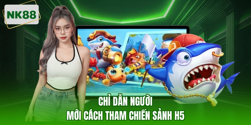 Chỉ dẫn người mới cách tham chiến sảnh h5