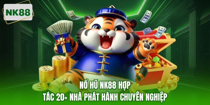 Nổ hũ NK88 hợp tác 20+ nhà phát hành chuyên nghiệp