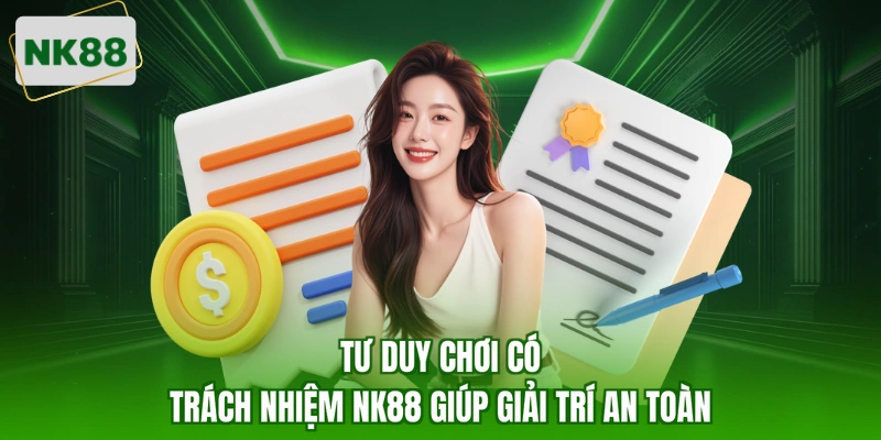 Tư duy chơi có trách nhiệm NK88 giúp giải trí an toàn